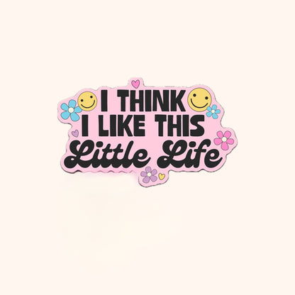 I Think I Like This Little Life Vinyl Sticker