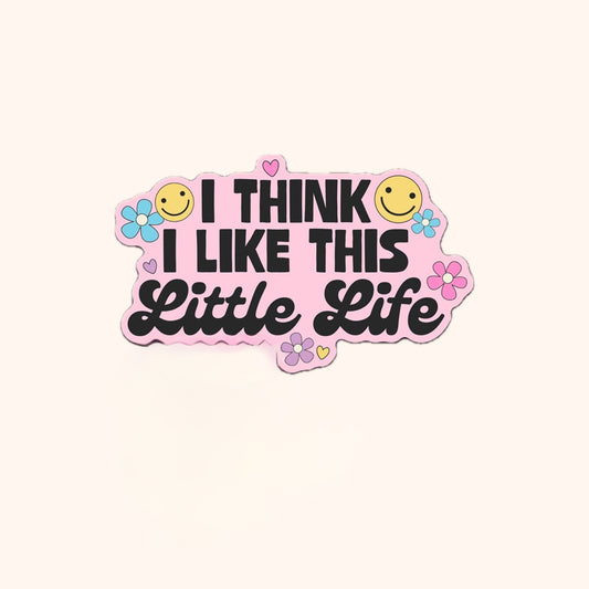 I Think I Like This Little Life Vinyl Sticker